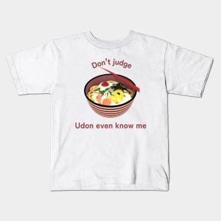 Don't Judge Udon even know me T shirt Kids T-Shirt